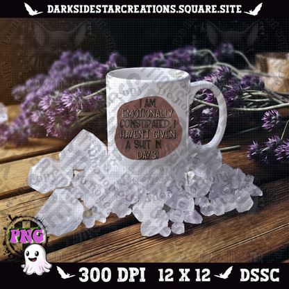 Emotionally Constipated  PNG | 300 DPI | PNG | Digital Files Only (1)
