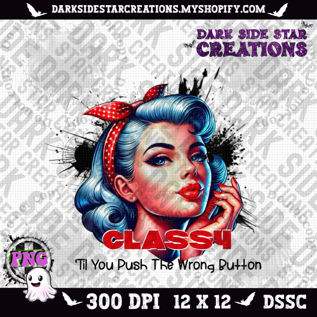 Classy ‘Til You Press The Wrong Button PNG | 300 DPI | PNG | Digital Files Only (1)