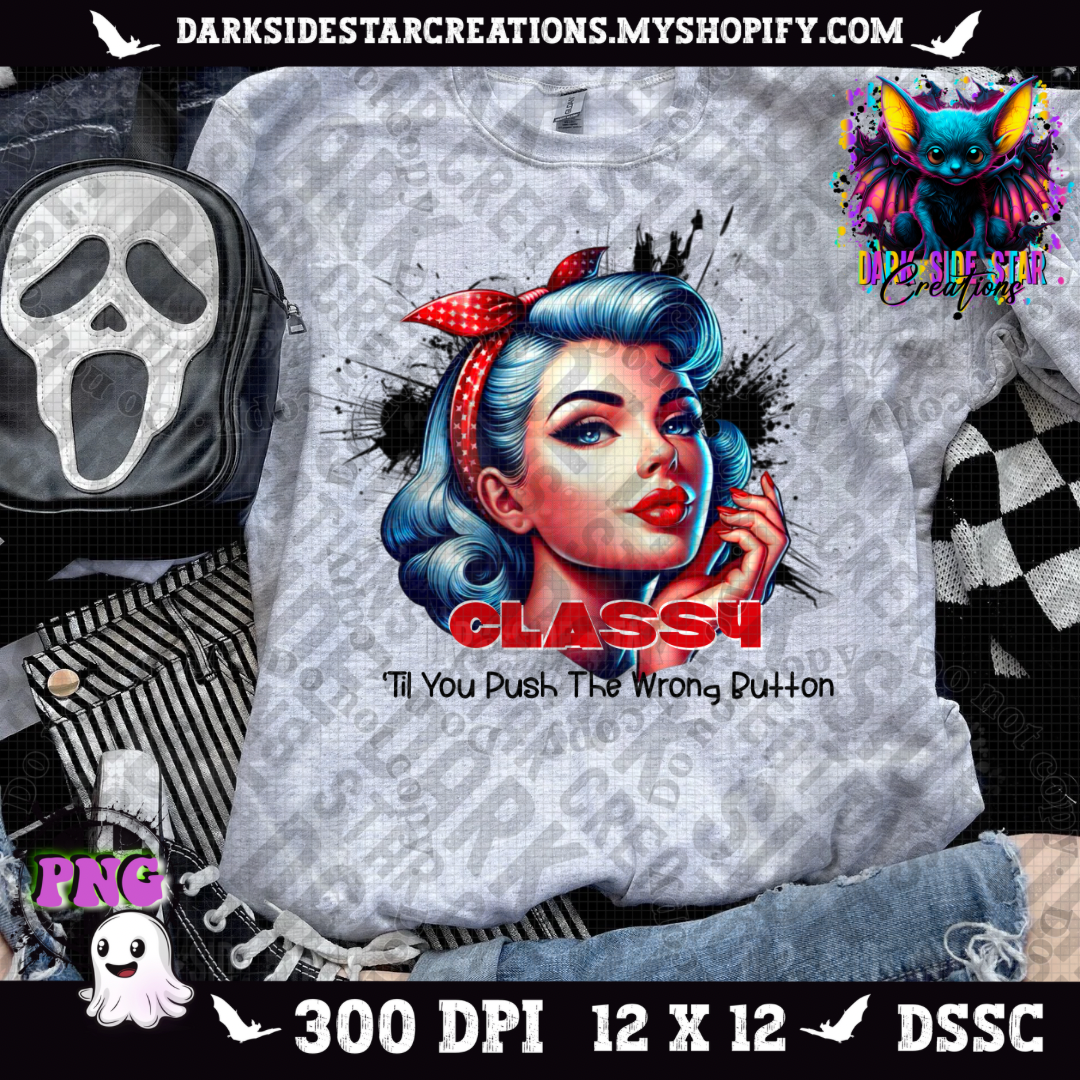 Classy ‘Til You Press The Wrong Button PNG | 300 DPI | PNG | Digital Files Only (1)