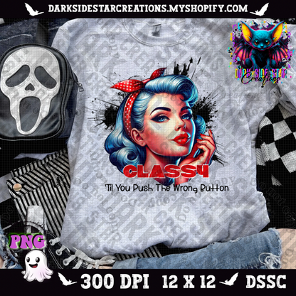Classy ‘Til You Press The Wrong Button PNG | 300 DPI | PNG | Digital Files Only (1)