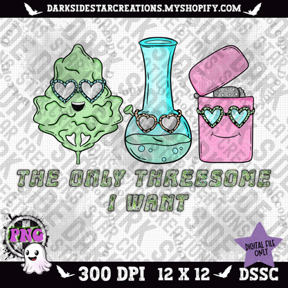 The Only Threesome I Want PNG | 300 DPI | PNG | Digital Files Only (1)