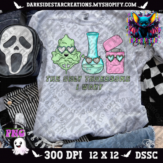 The Only Threesome I Want PNG | 300 DPI | PNG | Digital Files Only (1)
