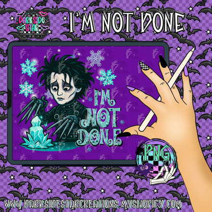 I’m Not Done  PNG | 300 DPI | PNG | Digital Files Only (1)
