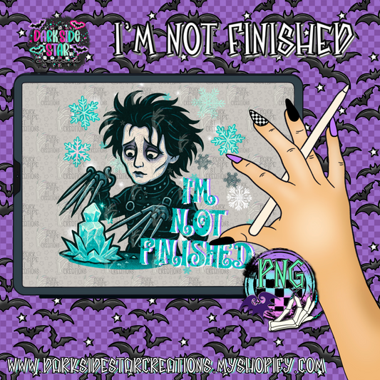 I’m Not Finished PNG | 300 DPI | PNG | Digital Files Only (1)